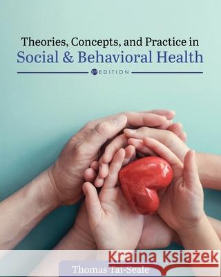 Theories, Concepts, and Practice in Social and Behavioral Health Thomas Tai-Seale 9781793514875 Cognella Academic Publishing - książka