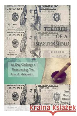 Theories Of A Mastermind: 20 Day Challenge: Brainwashing You Into A Millionaire Mindset Moultrie, James 9781517647926 Createspace - książka