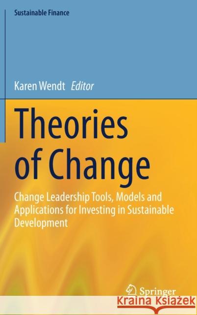 Theories of Change: Change Leadership Tools, Models and Applications for Investing in Sustainable Development Wendt, Karen 9783030522742 Springer - książka