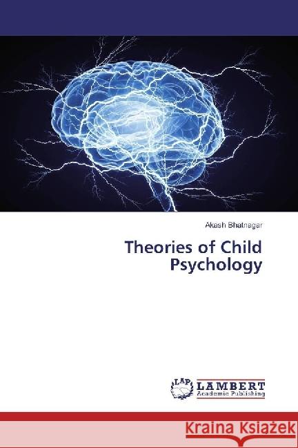 Theories of Child Psychology Bhatnagar, Akash 9783330075276 LAP Lambert Academic Publishing - książka