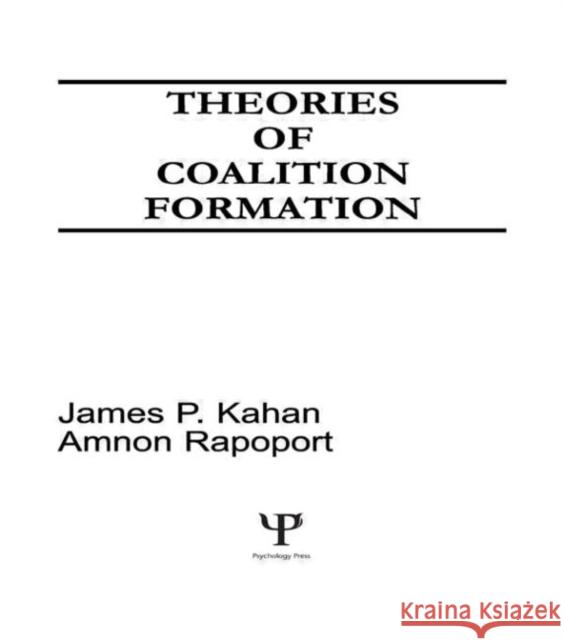 Theories of Coalition Formation James P. Kahan Amnon Rapoport James P. Kahan 9780898592986 Taylor & Francis - książka