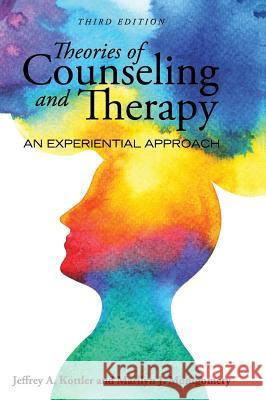 Theories of Counseling and Therapy: An Experiential Approach Jeffrey a. Kottler Marilyn J. Montgomery 9781516587643 Cognella Academic Publishing - książka