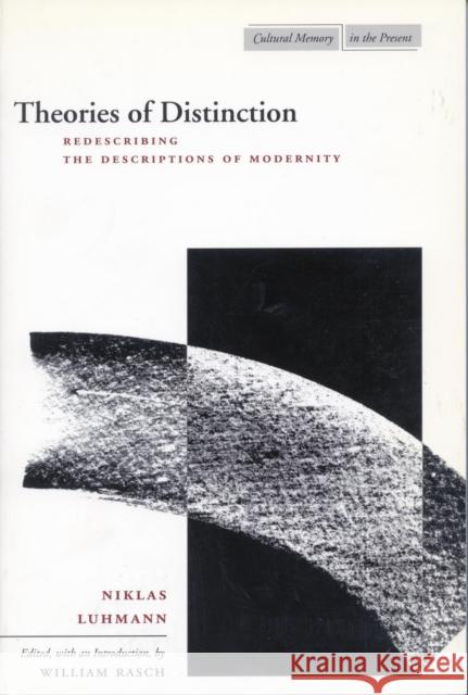 Theories of Distinction: Redescribing the Descriptions of Modernity Luhmann, Niklas 9780804741224 Stanford University Press - książka