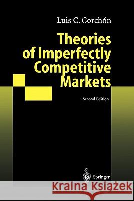 Theories of Imperfectly Competitive Markets Luis C. Corchon 9783642074356 Springer - książka