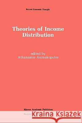 Theories of Income Distribution Athanasios Asimakopulos A. Asimakopulos 9780898382327 Springer - książka