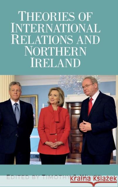 Theories of International Relations and Northern Ireland Timothy J. White 9781784995287 Manchester University Press - książka