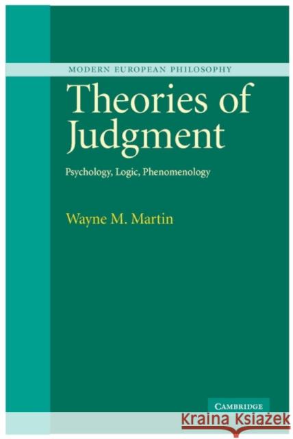 Theories of Judgment: Psychology, Logic, Phenomenology Martin, Wayne 9780521840439 CAMBRIDGE UNIVERSITY PRESS - książka