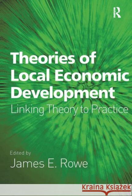 Theories of Local Economic Development: Linking Theory to Practice Rowe, James E. 9780754673057 ASHGATE PUBLISHING GROUP - książka