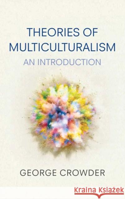 Theories of Multiculturalism: An Introduction Crowder, George 9780745636252 John Wiley & Sons - książka