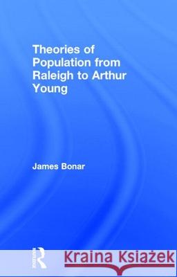 Theories of Population from Raleigh to Arthur Young James Bonar James Bonar  9780714612744 Taylor & Francis - książka