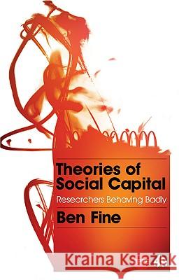 Theories of Social Capital: Researchers Behaving Badly Fine, Ben 9780745329963  - książka