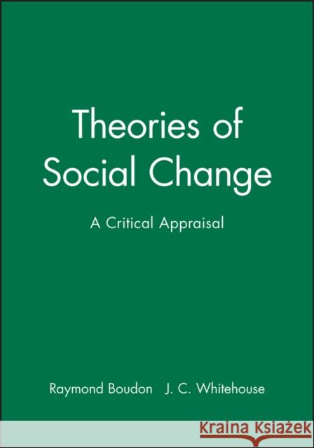 Theories of Social Change: A Critical Appraisal Boudon, Raymond 9780745609508 Polity Press - książka