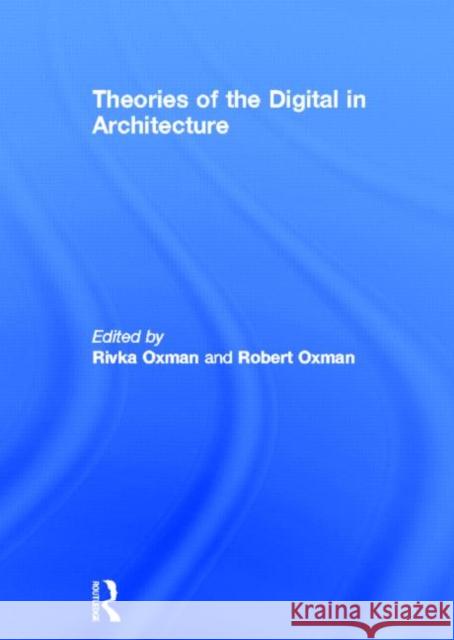 Theories of the Digital in Architecture Rivka Oxman Robert Oxman 9780415469234 Routledge - książka