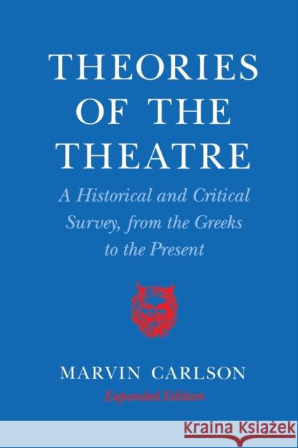 Theories of the Theatre: A Historical and Critical Survey, from the Greeks to the Present Carlson, Marvin a. 9780801481543 Cornell University Press - książka