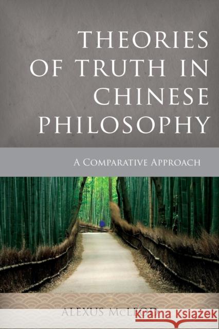 Theories of Truth in Chinese Philosophy: A Comparative Approach McLeod, Alexus 9781783483440 Rowman & Littlefield International - książka