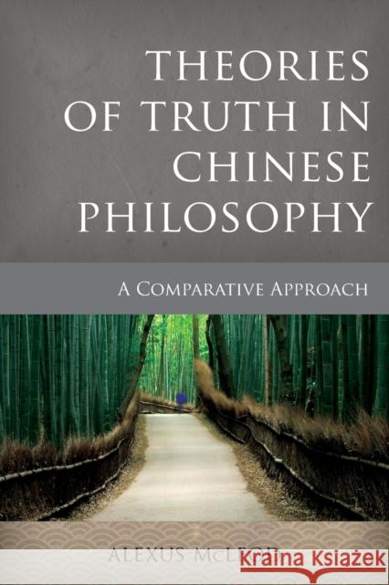 Theories of Truth in Chinese Philosophy: A Comparative Approach McLeod, Alexus 9781783483457 Rowman & Littlefield International - książka