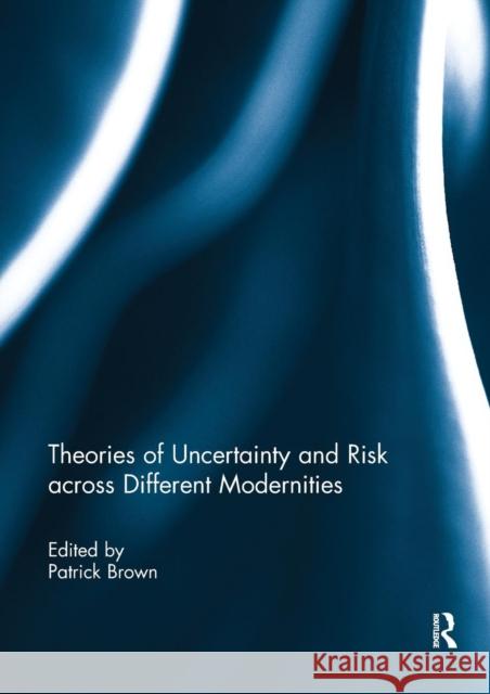 Theories of Uncertainty and Risk Across Different Modernities Patrick Brown 9780367264727 Routledge - książka