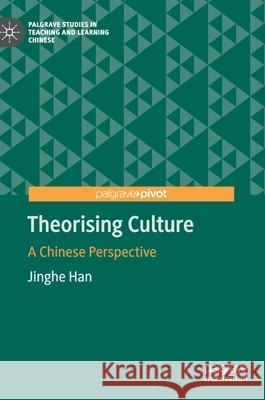 Theorising Culture: A Chinese Perspective Han, Jinghe 9783030238797 Palgrave Pivot - książka