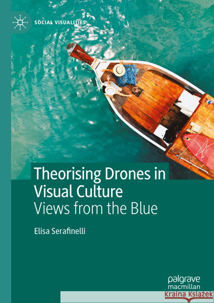 Theorising Drones in Visual Culture: Views from the Blue Elisa Serafinelli 9783031752544 Palgrave MacMillan - książka