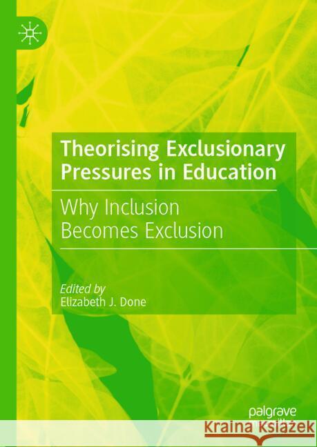 Theorising Exclusionary Pressures in Education: Why Inclusion Becomes Exclusion Elizabeth J. Done 9783031789687 Palgrave MacMillan - książka