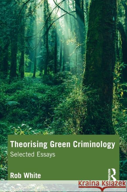 Theorising Green Criminology: Selected Essays Rob White 9780367776114 Routledge - książka