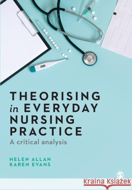 Theorising in Everyday Nursing Practice Allan, Helen 9781526468352 Sage Publications Ltd - książka