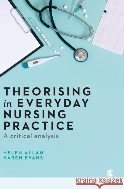 Theorising in Everyday Nursing Practice Allan, Helen 9781526468369 Sage Publications Ltd - książka