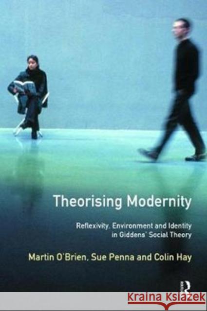 Theorising Modernity: Reflexivity, Environment & Identity in Giddens' Social Theory Martin O'Brien 9781138465138 Routledge - książka