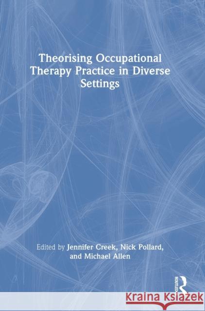 Theorising Occupational Therapy Practice in Diverse Settings  9780367860769 Taylor & Francis Ltd - książka