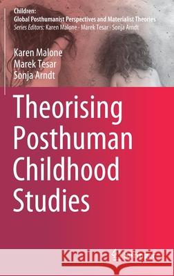 Theorising Posthuman Childhood Studies Malone, Karen; Tesar, Marek; Arndt, Sonja 9789811581748 Springer - książka