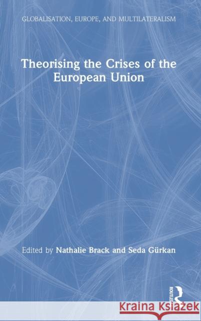 Theorising the Crises of the European Union Nathalie Brack Seda Gurkan 9780367431266 Routledge - książka