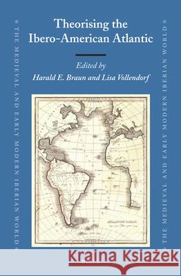 Theorising the Ibero-American Atlantic Harald E. Braun, Lisa Vollendorf 9789004216105 Brill - książka