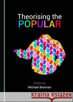 Theorising the Popular Michael Brennan 9781443851824 Cambridge Scholars Publishing - książka