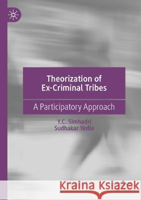 Theorization of Ex-Criminal Tribes: A Participatory Approach Y. C. Simhadri Sudhakar Yedla 9789819945832 Palgrave MacMillan - książka