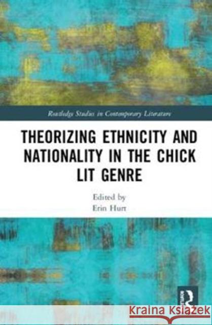 Theorizing Ethnicity and Nationality in the Chick Lit Genre Erin Hurt 9781138092525 Routledge - książka