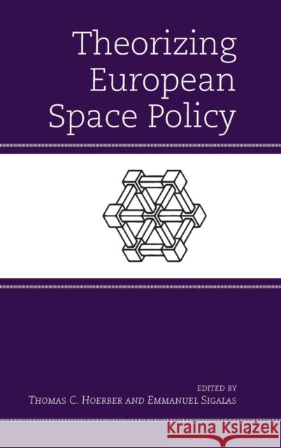 Theorizing European Space Policy Thomas C. Hoerber Emmanuel Sigalas 9781498521307 Lexington Books - książka