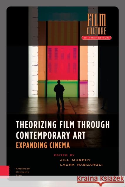 Theorizing Film Through Contemporary Art: Expanding Cinema Laura Rascaroli Jill Murphy 9789462989467 Amsterdam University Press - książka