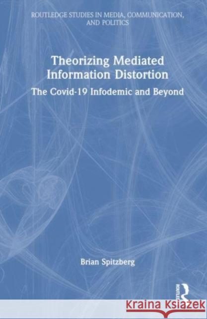 Theorizing Mediated Information Distortion Brian Spitzberg 9781032501673 Taylor & Francis Ltd - książka