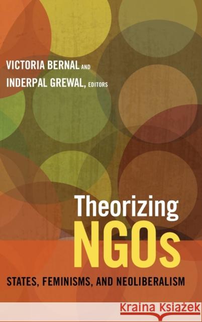 Theorizing NGOs: States, Feminisms, and Neoliberalism Bernal, Victoria 9780822355519 Duke University Press - książka