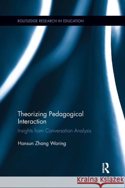 Theorizing Pedagogical Interaction: Insights from Conversation Analysis Hansun Zhang Waring 9781138086104 Routledge - książka