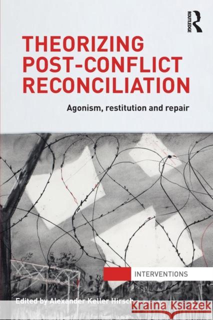 Theorizing Post-Conflict Reconciliation: Agonism, Restitution & Repair Hirsch, Alexander 9780415713658 Routledge - książka