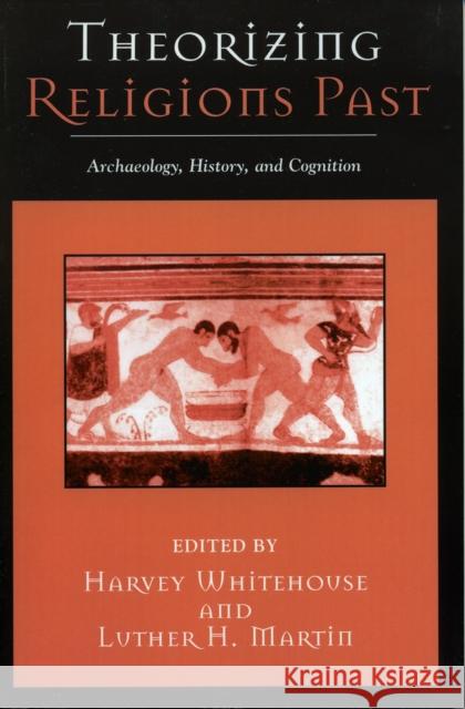 Theorizing Religions Past: Archaeology, History, and Cognition Whitehouse, Harvey 9780759106215 Altamira Press - książka