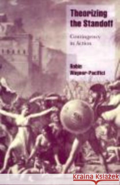 Theorizing the Standoff: Contingency in Action Wagner-Pacifici, Robin 9780521654791 Cambridge University Press - książka