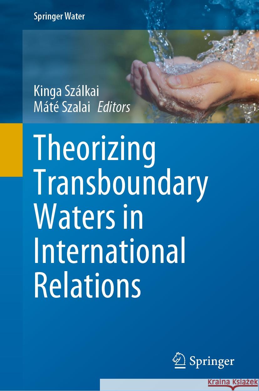 Theorizing Transboundary Waters in International Relations Kinga Sz?lkai M?t? Szalai 9783031433757 Springer - książka