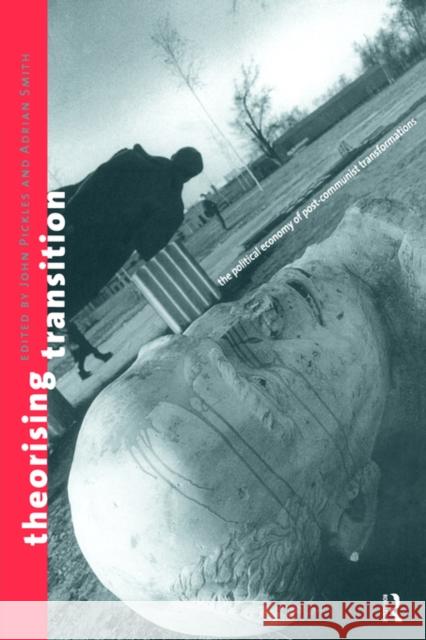 Theorizing Transition: The Political Economy of Post-Communist Transformations Pickles, John 9780415162678 Routledge - książka