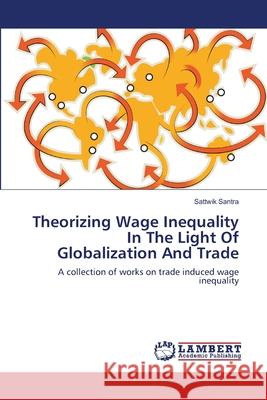 Theorizing Wage Inequality In The Light Of Globalization And Trade Santra, Sattwik 9783659331145 LAP Lambert Academic Publishing - książka