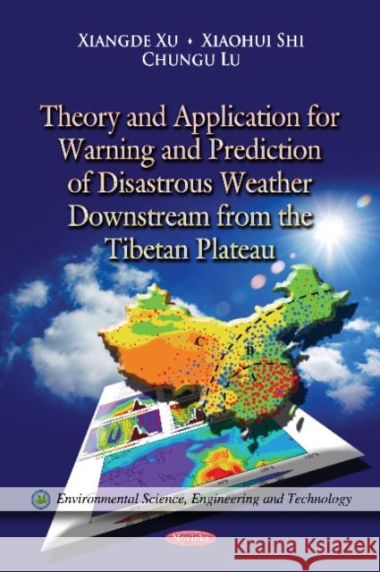 Theory & Application for Warning & Prediction of Disastrous Weather Downstream from the Tibetan Plateau Xiangde Xu, Xiaohui Shi, Chungu Lu 9781621004332 Nova Science Publishers Inc - książka