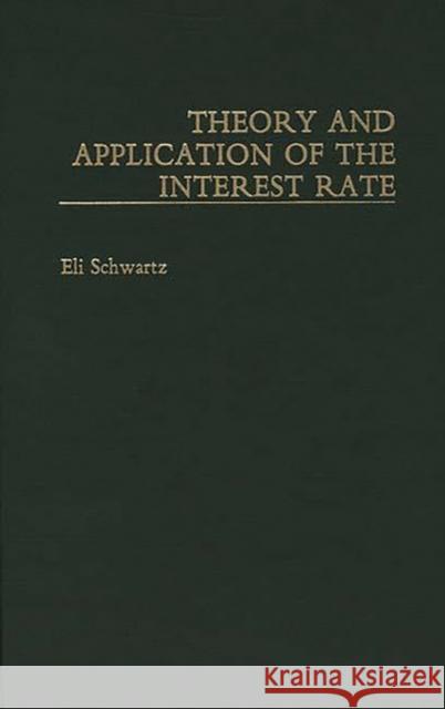 Theory and Application of the Interest Rate Eli Schwartz 9780275936303 Praeger Publishers - książka