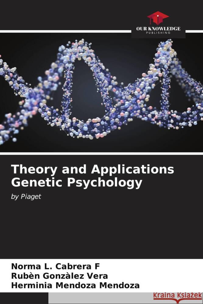 Theory and Applications Genetic Psychology Norma L. Cabrer Rub?n Gonz?lez Vera Herminia Mendoza Mendoza 9786206644743 Our Knowledge Publishing - książka