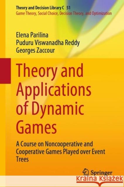 Theory and Applications of Dynamic Games: A Course on Noncooperative and Cooperative Games Played over Event Trees Elena Parilina Puduru Viswanadha Reddy Georges Zaccour 9783031164545 Springer - książka